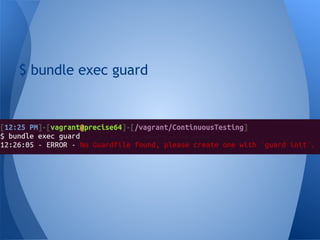 $ bundle exec guard

 