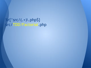 %r{^src/(.+).php$}
src/TDD/Factorial.php

 