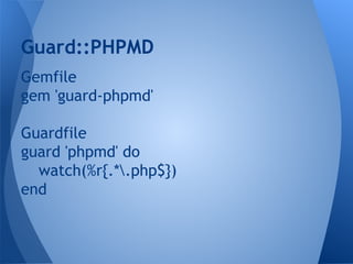 Guard::PHPMD
Gemfile
gem 'guard-phpmd'
Guardfile
guard 'phpmd' do
watch(%r{.*.php$})
end

 