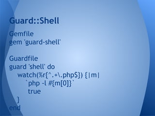 Guard::Shell
Gemfile
gem 'guard-shell'
Guardfile
guard 'shell' do
watch(%r{^.+.php$}) {|m|
`php -l #{m[0]}`
true
}
end

 