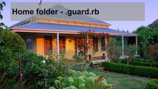 Home folder - .guard.rb 
 