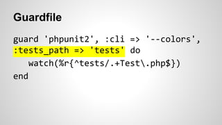 Guardfile 
guard 'phpunit2', :cli => '--colors', 
:tests_path => 'tests' do 
watch(%r{^tests/.+Test.php$}) 
end 
 