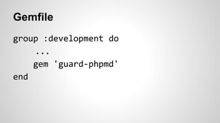 Guardfile
guard 'phpmd',
:executable => './vendor/bin/phpmd',
:rules => 'pmd-rules.xml' do
watch(%r{.*.php$})
end
 