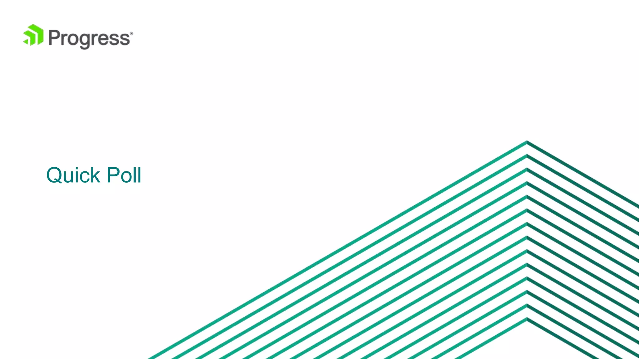 © 2016 Progress Software Corporation and/or its subsidiaries or affiliates. All rights reserved.3
Quick Poll
 