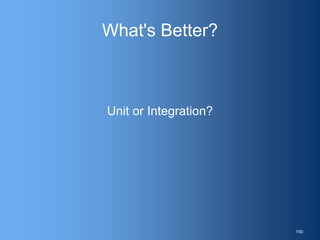 What's Better?
Unit or Integration?
150
 