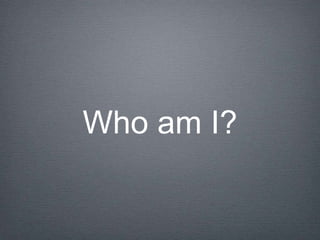 Who am I?
 