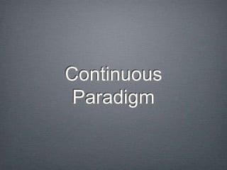 Continuous
Paradigm
 