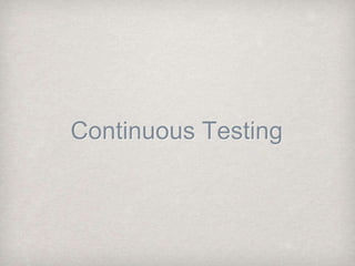 Continuous Testing
 