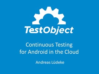 Continuous Testing in the Cloud | PPT