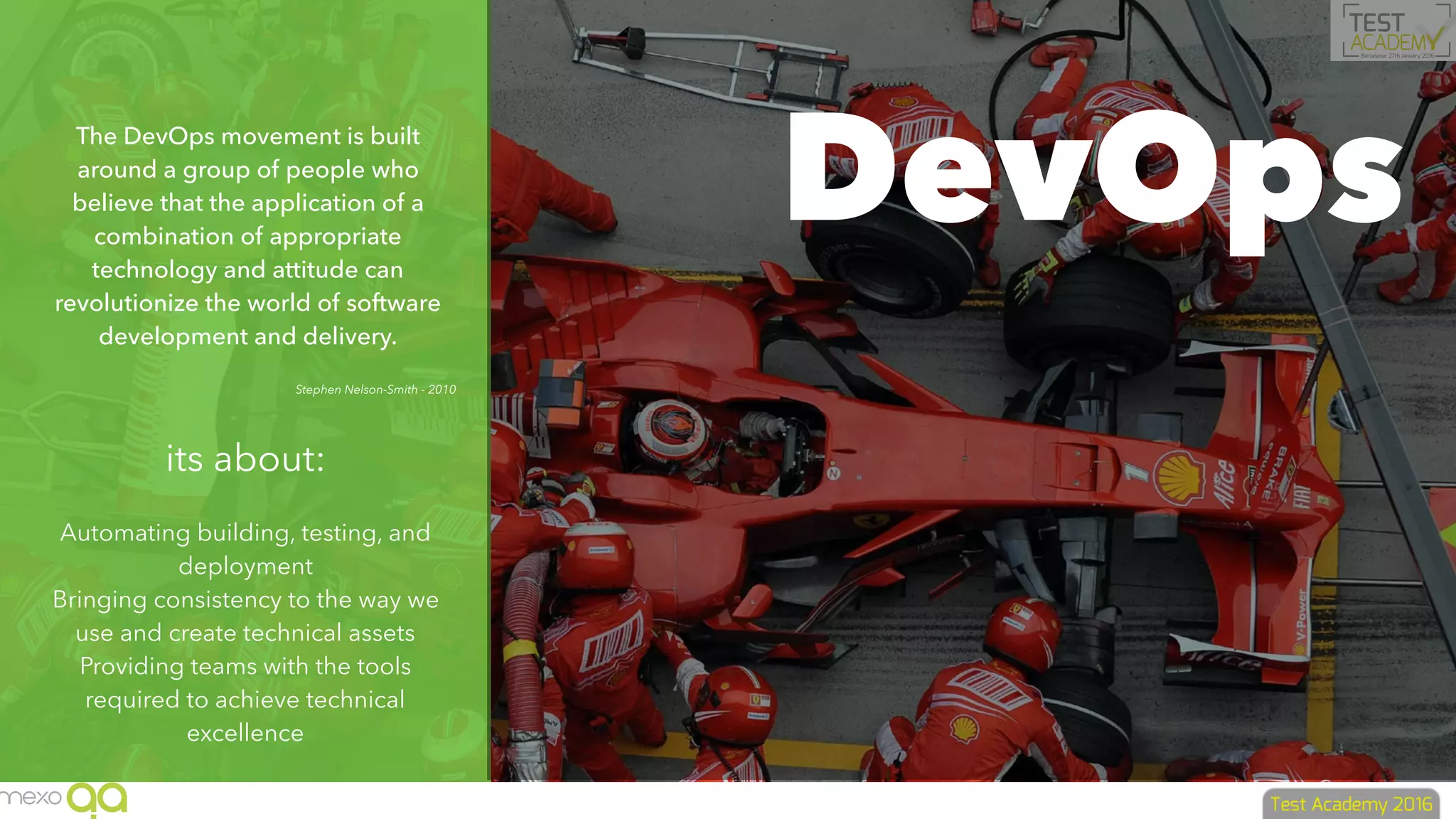 The DevOps movement is built
around a group of people who
believe that the application of a
combination of appropriate
technology and attitude can
revolutionize the world of software
development and delivery.
Stephen Nelson-Smith - 2010
its about:
Automating building, testing, and
deployment
Bringing consistency to the way we
use and create technical assets
Providing teams with the tools
required to achieve technical
excellence
DevOps
 