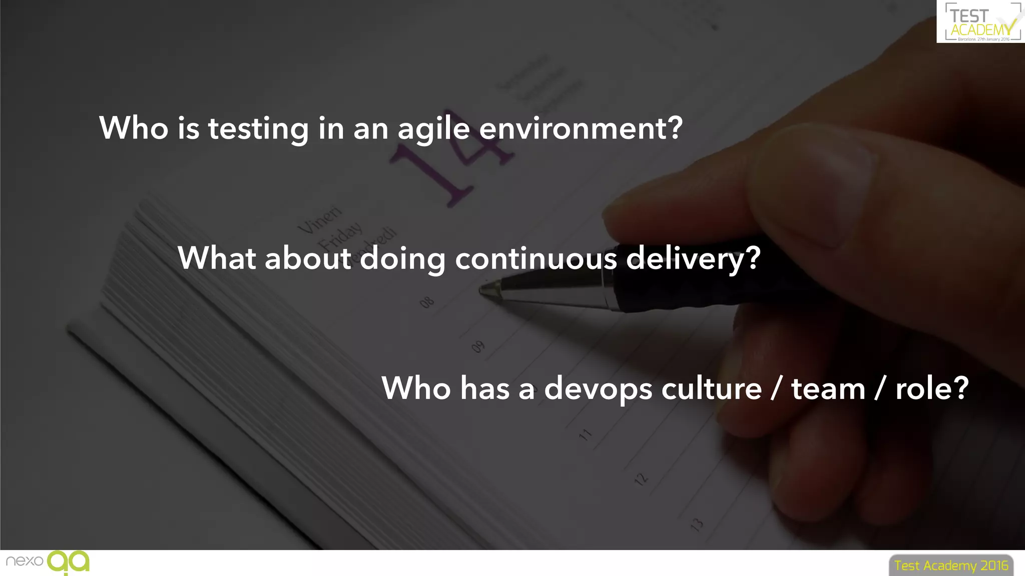 Who is testing in an agile environment?
What about doing continuous delivery?
Who has a devops culture / team / role?
 