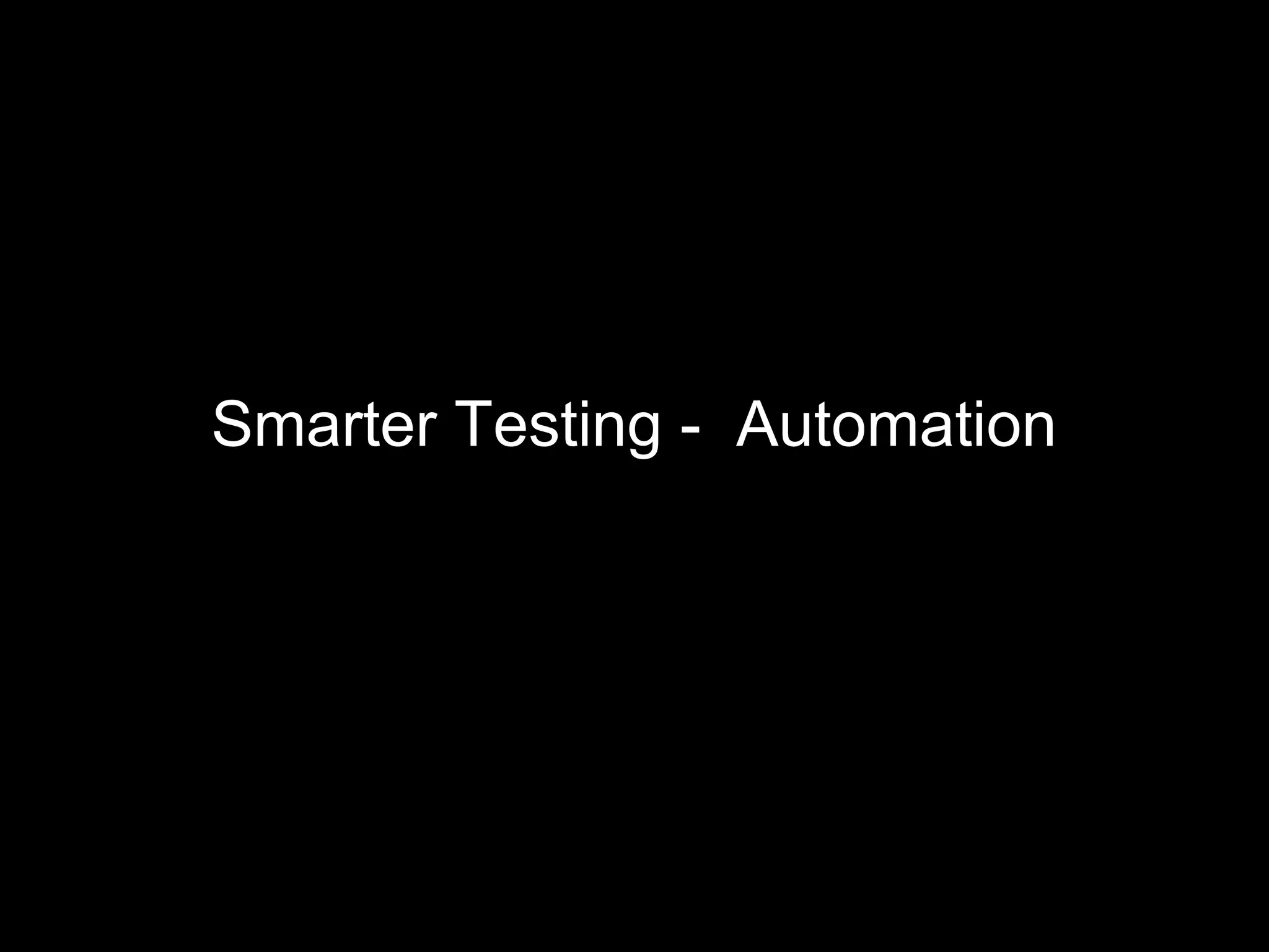 Smarter Testing - Automation
 