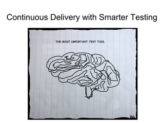 Continuous Delivery with Smarter Testing
 