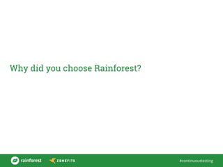 #continuoustesting
Why did you choose Rainforest?
 