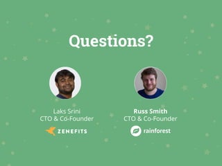 Questions?
Laks Srini
CTO & Co-Founder
Russ Smith
CTO & Co-Founder
 