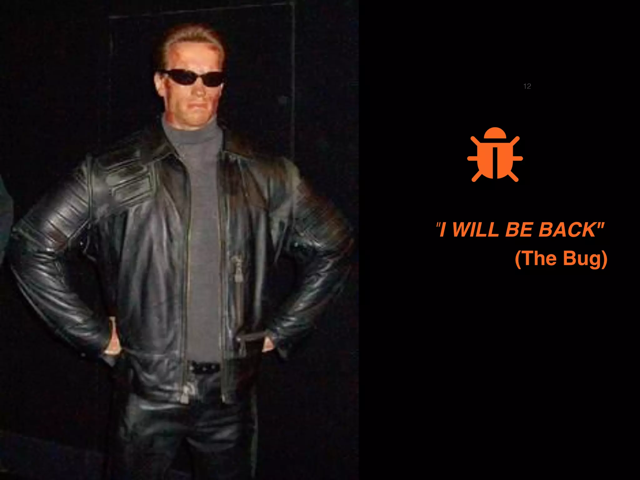 12
"I WILL BE BACK"
(The Bug)
)
 