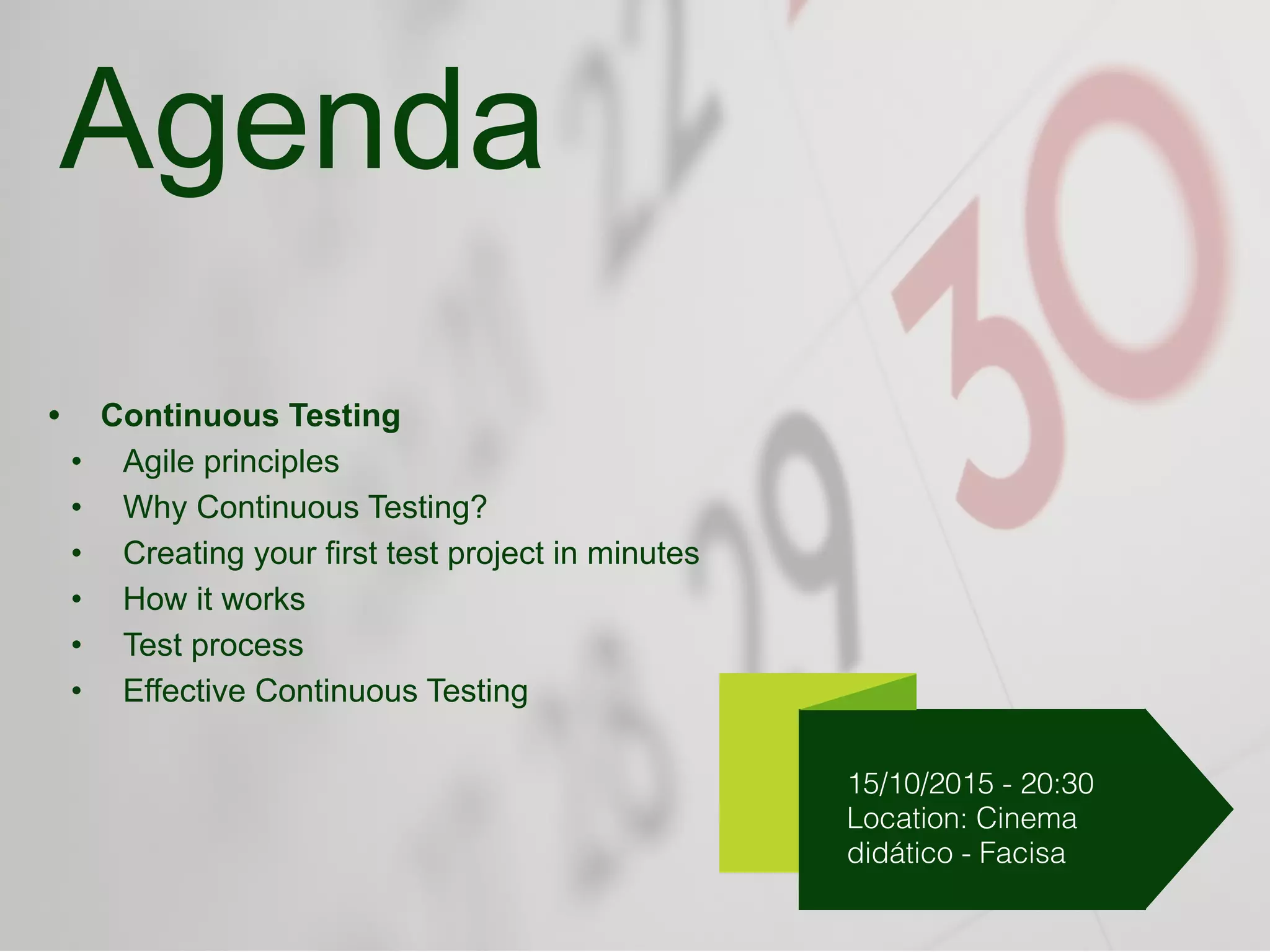 • Continuous Testing
• Agile principles
• Why Continuous Testing?
• Creating your first test project in minutes
• How it works
• Test process
• Effective Continuous Testing
15/10/2015 - 20:30
Location: Cinema
didático - Facisa
Agenda
 