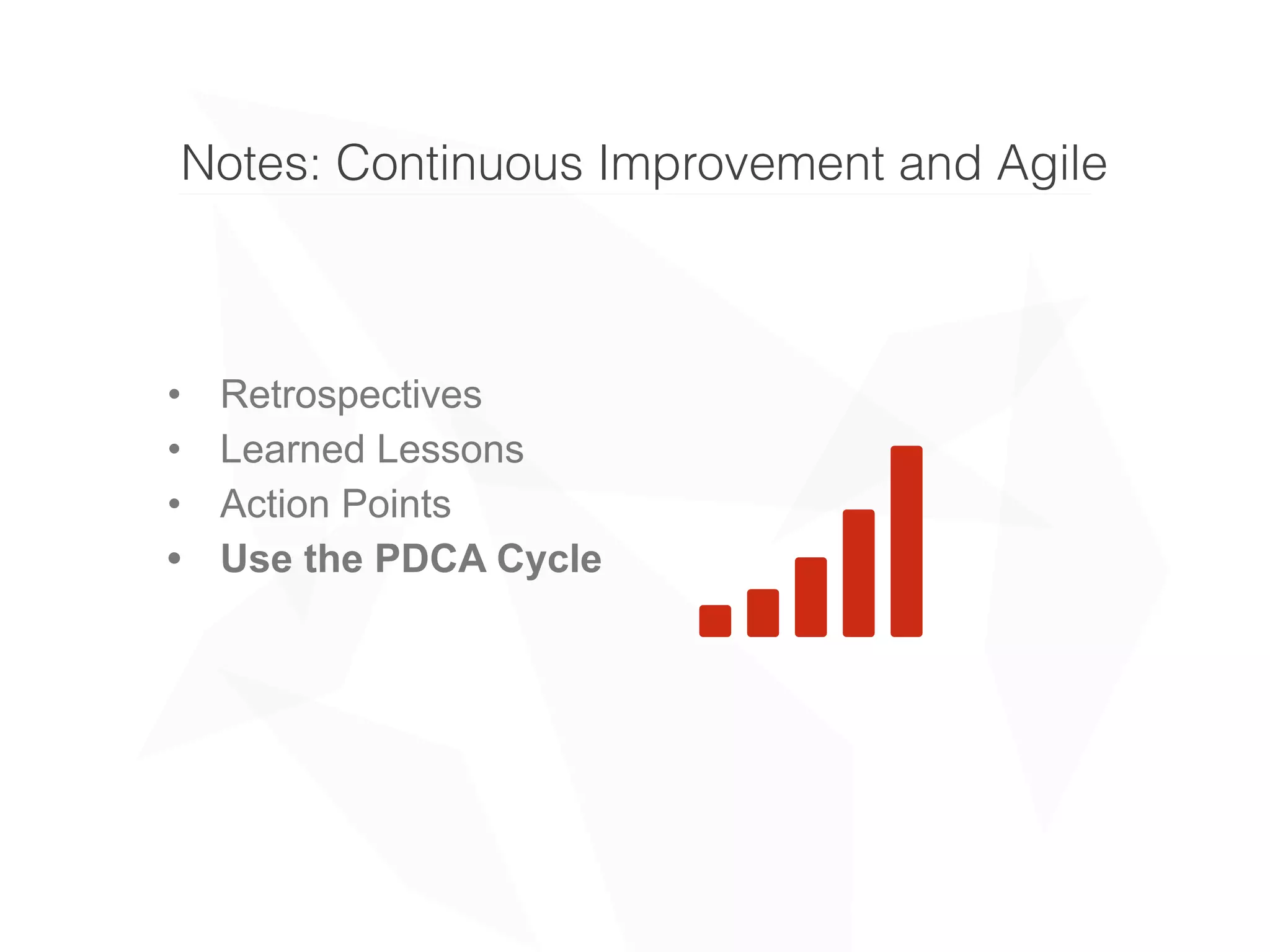 Notes: Continuous Improvement and Agile
• Retrospectives
• Learned Lessons
• Action Points
• Use the PDCA Cycle
2
 