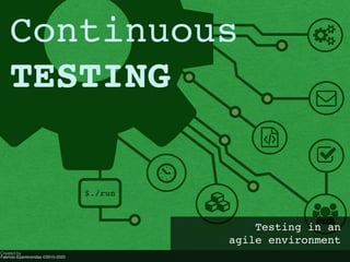 ! "
#
$
%
&
'
$./run
{
Created by
Fabrício Epaminondas ©2015-2020
Continuous
TESTING
Testing in an
agile environment
 