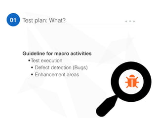 • Strategies and methodology
• Environment and tools
28Test plan: How?01
 