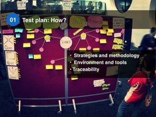 • Traceability
29Test plan: How?01
 