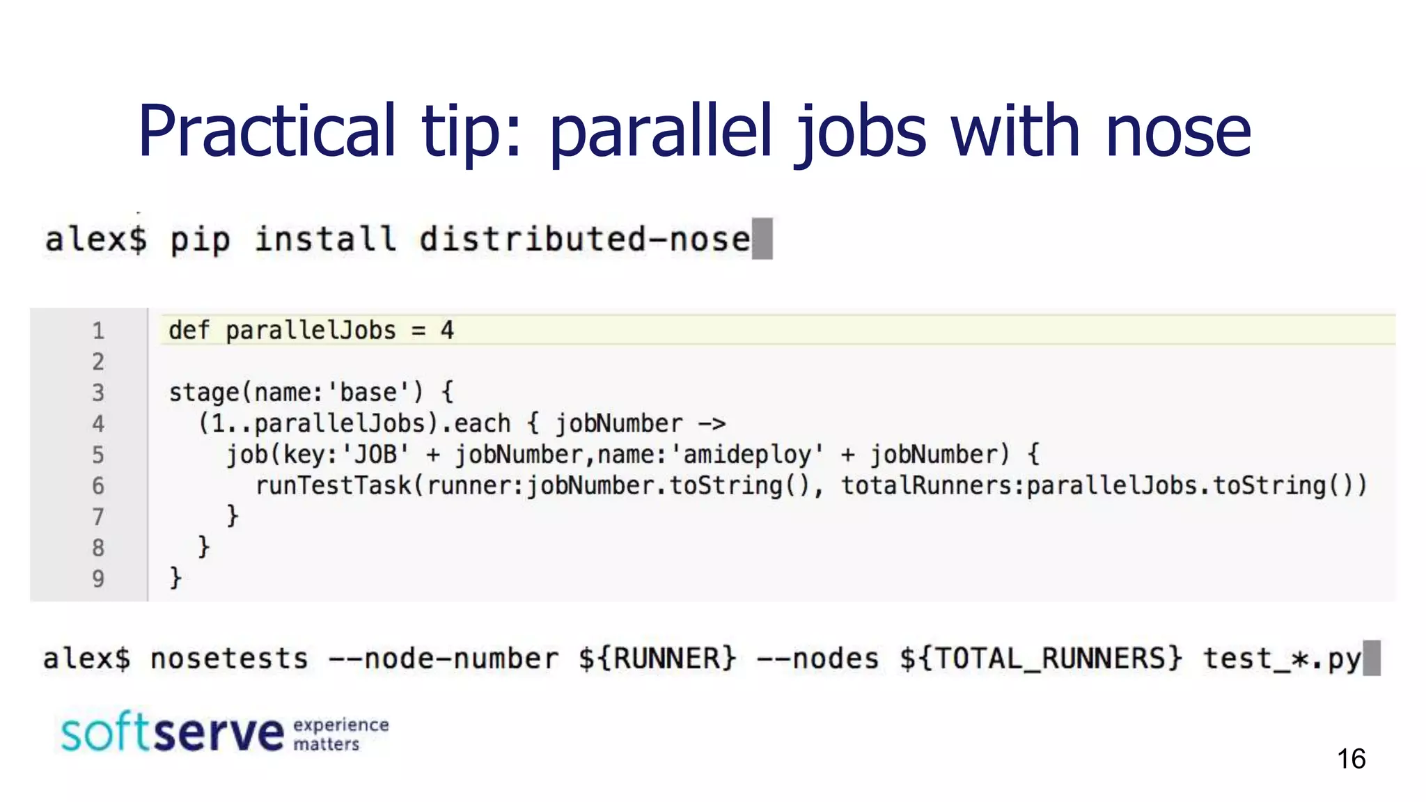 Practical tip: parallel jobs with nose
16
 