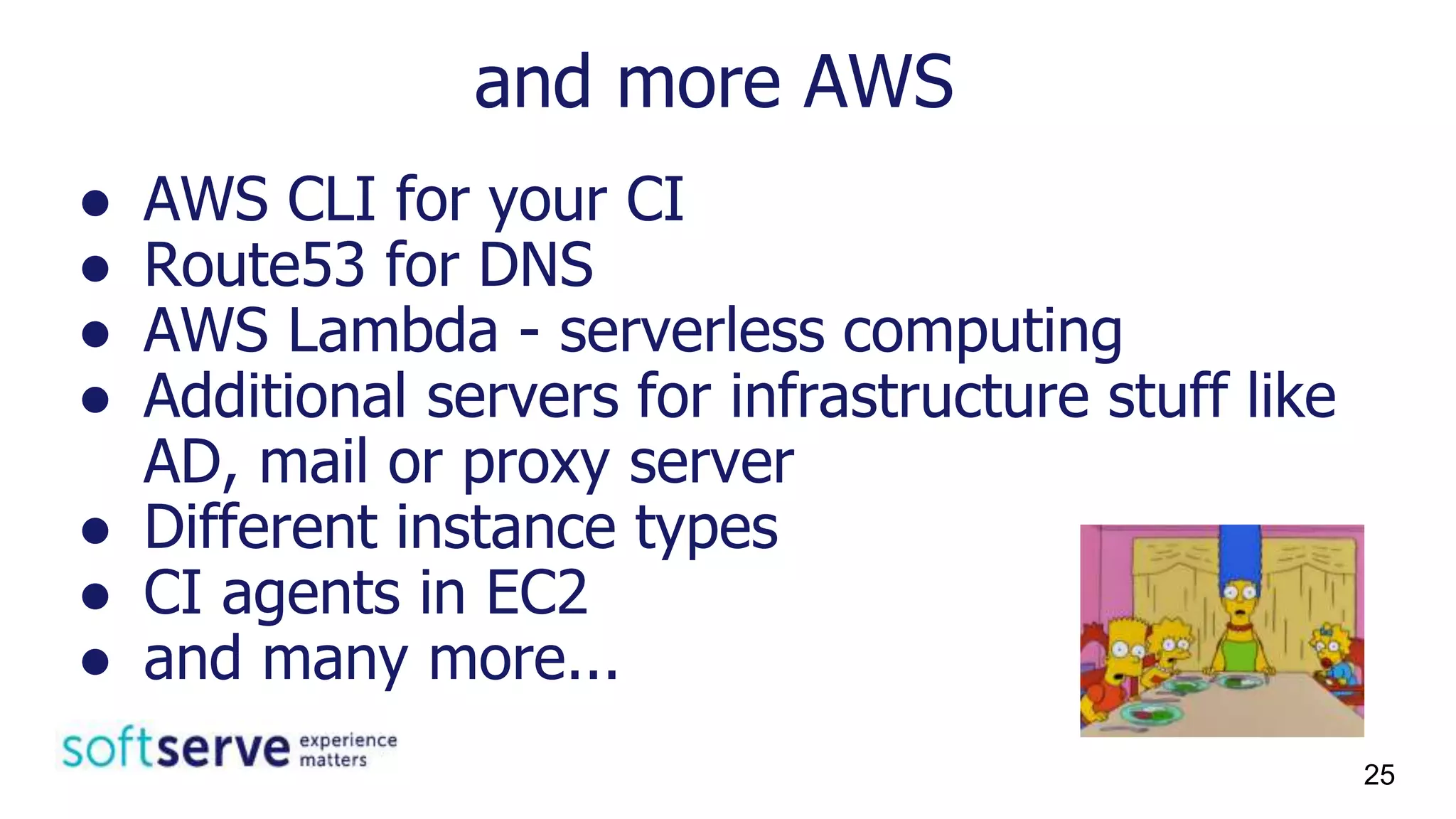 ● AWS CLI for your CI
● Route53 for DNS
● AWS Lambda - serverless computing
● Additional servers for infrastructure stuff like
AD, mail or proxy server
● Different instance types
● CI agents in EC2
● and many more...
and more AWS
25
 