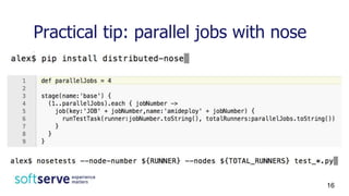 Practical tip: parallel jobs with nose
16
 