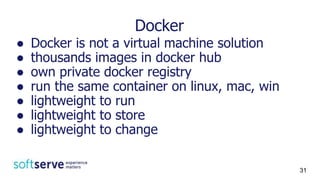 ● Docker is not a virtual machine solution
● thousands images in docker hub
● own private docker registry
● run the same container on linux, mac, win
● lightweight to run
● lightweight to store
● lightweight to change
Docker
31
 