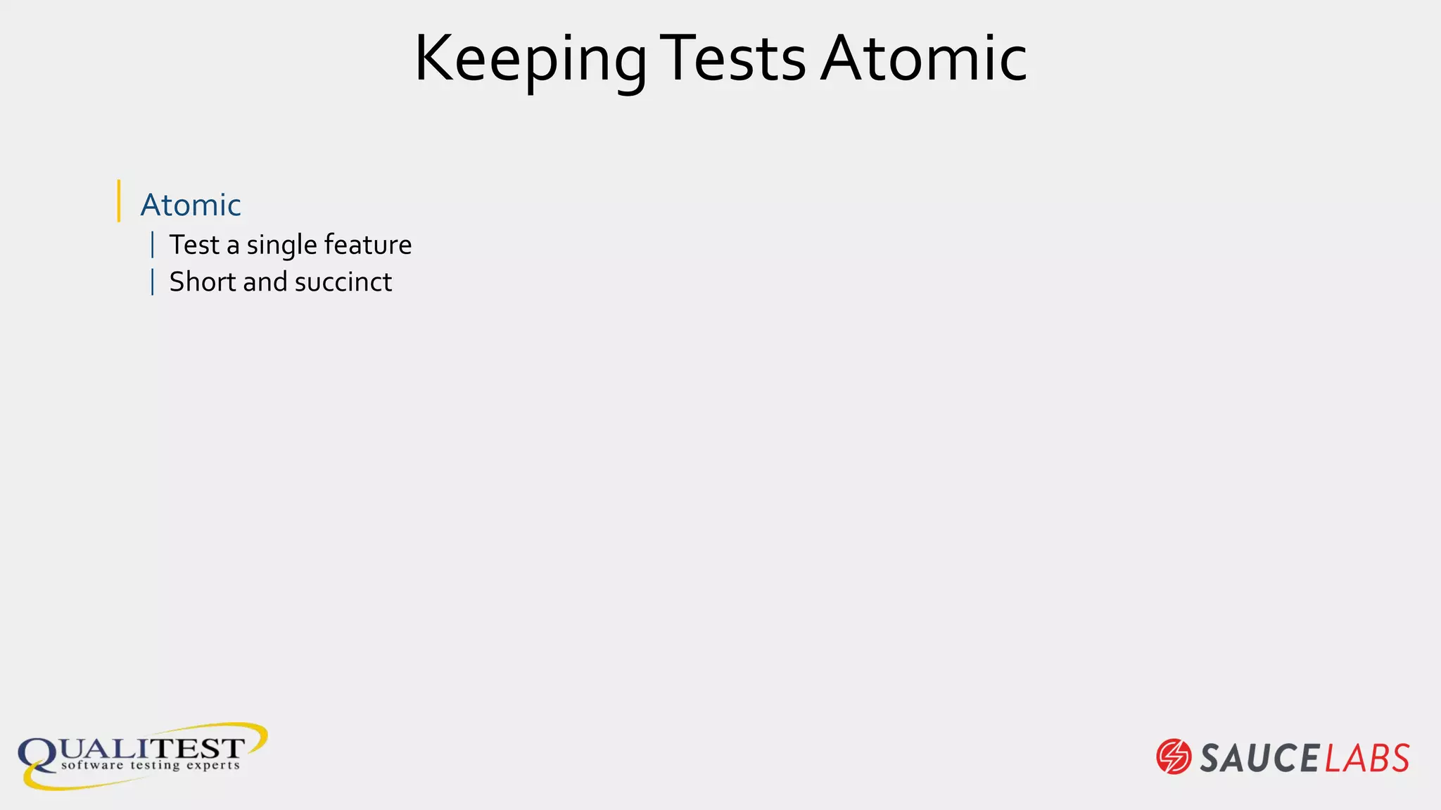 KeepingTests Atomic
| Atomic
| Test a single feature
| Short and succinct
 