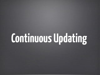 Continuous Updating 
 