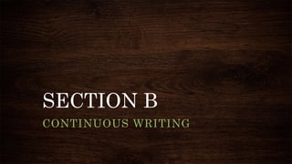 SECTION B
CONTINUOUS WRITING
 