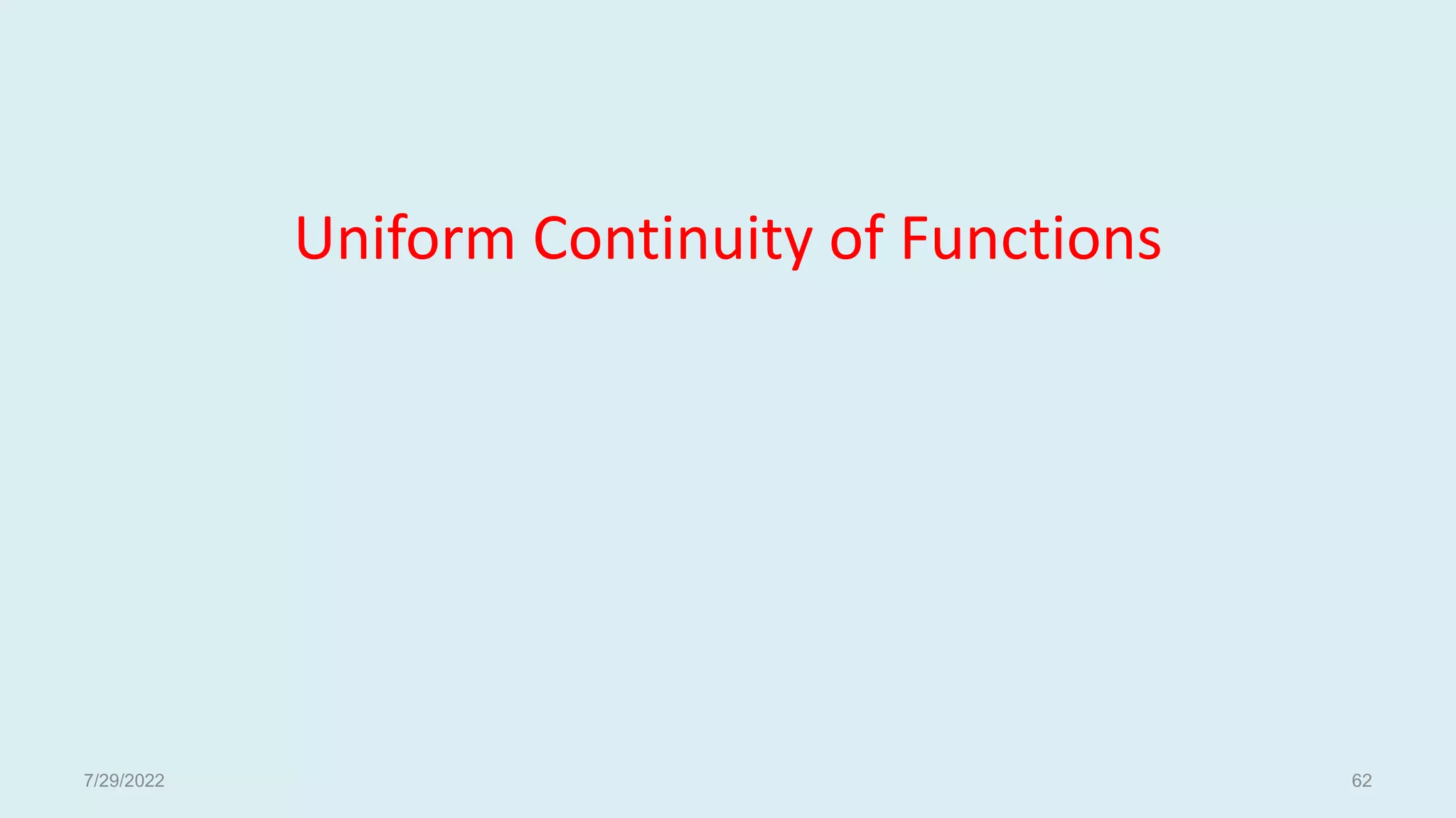 Uniform Continuity of Functions
7/29/2022 62
 