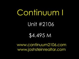 Continuum I Unit #2106 www.continuum2106.com www.joshsteinrealtor.com $4.495 M  