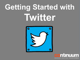 Getting Started with
Twitter
 