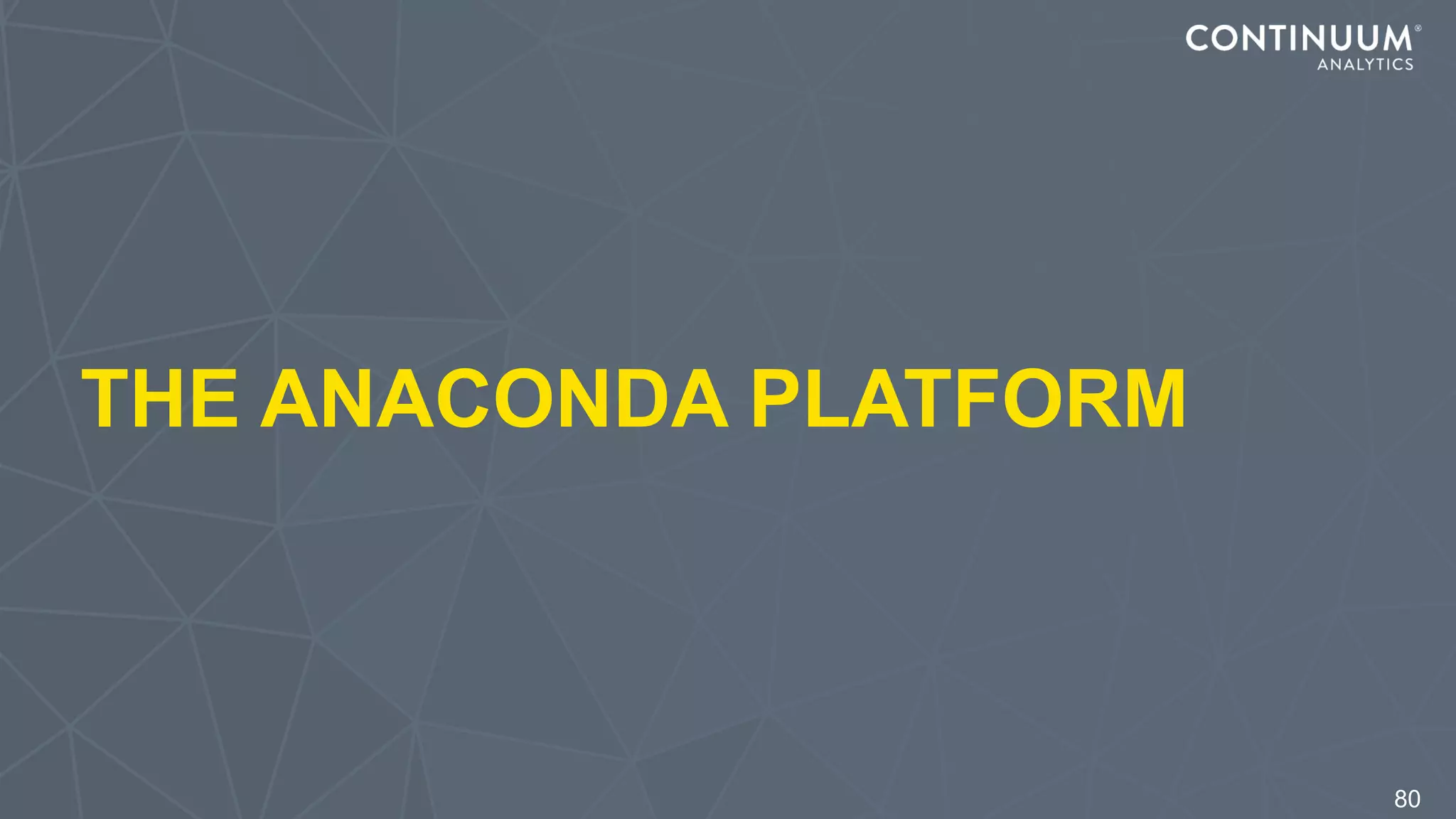THE ANACONDA PLATFORM
80
 