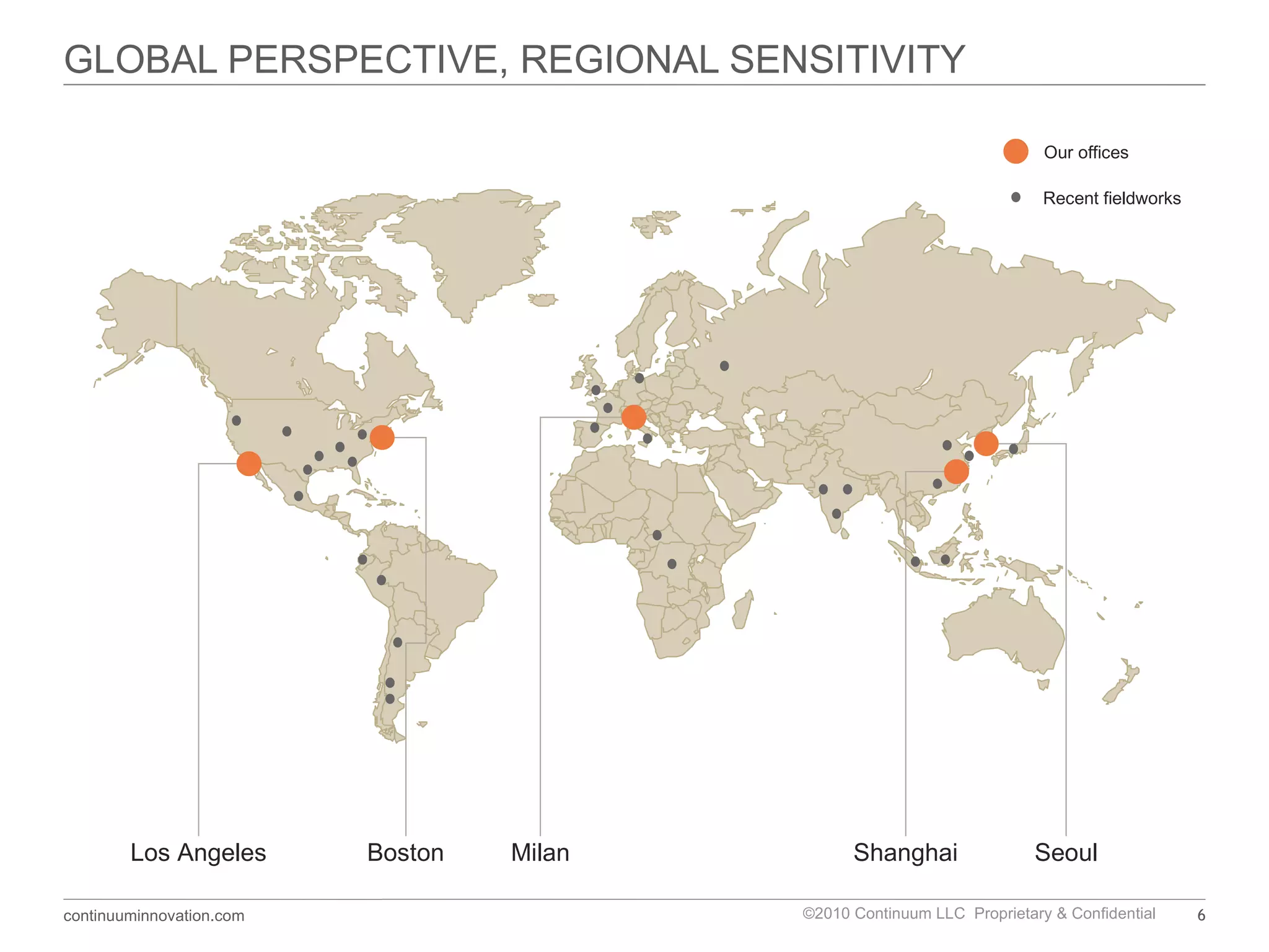 GLOBAL PERSPECTIVE, REGIONAL SENSITIVITY Los Angeles Boston Milan Shanghai Seoul Our offices Recent fieldworks 
