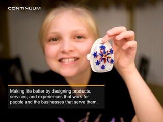 Making life better by designing products, services, and experiences that work for people and the businesses that serve them. 