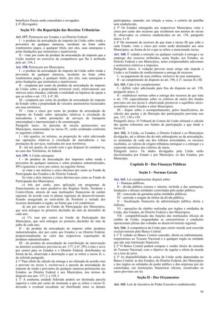 benefícios fiscais serão concedidos e revogados.
§ 4º (Revogado).
Seção VI - Da Repartição das Receitas Tributárias
Art. 157. Pertencem aos Estados e ao Distrito Federal:
I - o produto da arrecadação do imposto da União sobre renda e
proventos de qualquer natureza, incidente na fonte sobre
rendimentos pagos, a qualquer título, por eles, suas autarquias e
pelas fundações que instituírem e mantiverem;
II - vinte por cento do produto da arrecadação do imposto que a
União instituir no exercício da competência que lhe é atribuída
pelo art. 154, I.
Art. 158. Pertencem aos Municípios:
I - o produto da arrecadação do imposto da União sobre renda e
proventos de qualquer natureza, incidente na fonte sobre
rendimentos pagos, a qualquer título, por eles, suas autarquias e
pelas fundações que instituírem e mantiverem;
II - cinqüenta por cento do produto da arrecadação do imposto
da União sobre a propriedade territorial rural, relativamente aos
imóveis neles situados, cabendo a totalidade na hipótese da opção a
que se refere o art. 153, § 4º, III;
III - cinqüenta por cento do produto da arrecadação do imposto
do Estado sobre a propriedade de veículos automotores licenciados
em seus territórios;
IV - vinte e cinco por cento do produto da arrecadação do
imposto do Estado sobre operações relativas à circulação de
mercadorias e sobre prestações de serviços de transporte
interestadual e intermunicipal e de comunicação.
Parágrafo único. As parcelas de receita pertencentes aos
Municípios, mencionadas no inciso IV, serão creditadas conforme
os seguintes critérios:
I - três quartos, no mínimo, na proporção do valor adicionado
nas operações relativas à circulação de mercadorias e nas
prestações de serviços, realizadas em seus territórios;
II - até um quarto, de acordo com o que dispuser lei estadual ou,
no caso dos Territórios, lei federal.
Art. 159. A União entregará:
I - do produto da arrecadação dos impostos sobre renda e
proventos de qualquer natureza e sobre produtos industrializados,
49% (quarenta e nove por cento), na seguinte forma:
a) vinte e um inteiros e cinco décimos por cento ao Fundo de
Participação dos Estados e do Distrito Federal;
b) vinte e dois inteiros e cinco décimos por cento ao Fundo de
Participação dos Municípios;
c) três por cento, para aplicação em programas de
financiamento ao setor produtivo das Regiões Norte, Nordeste e
Centro-Oeste, através de suas instituições financeiras de caráter
regional, de acordo com os planos regionais de desenvolvimento,
ficando assegurada ao semi-árido do Nordeste a metade dos
recursos destinados à região, na forma que a lei estabelecer;
d) um por cento ao Fundo de Participação dos Municípios,
que será entregue no primeiro decêndio do mês de dezembro de
cada ano;
e) 1% (um por cento) ao Fundo de Participação dos
Municípios, que será entregue no primeiro decêndio do mês de
julho de cada ano;
II - do produto da arrecadação do imposto sobre produtos
industrializados, dez por cento aos Estados e ao Distrito Federal,
proporcionalmente ao valor das respectivas exportações de
produtos industrializados.
III - do produto da arrecadação da contribuição de intervenção
no domínio econômico prevista no art. 177, § 4º, 29% (vinte e nove
por cento) para os Estados e o Distrito Federal, distribuídos na
forma da lei, observada a destinação a que se refere o inciso II, c,
do referido parágrafo.
§ 1º Para efeito de cálculo da entrega a ser efetuada de acordo com
o previsto no inciso I, excluir-se-á a parcela da arrecadação do
imposto de renda e proventos de qualquer natureza pertencente aos
Estados, ao Distrito Federal e aos Municípios, nos termos do
disposto nos arts. 157, I, e 158, I.
§ 2º A nenhuma unidade federada poderá ser destinada parcela
superior a vinte por cento do montante a que se refere o inciso II,
devendo o eventual excedente ser distribuído entre os demais
participantes, mantido, em relação a esses, o critério de partilha
nele estabelecido.
§ 3º Os Estados entregarão aos respectivos Municípios vinte e
cinco por cento dos recursos que receberem nos termos do inciso
II, observados os critérios estabelecidos no art. 158, parágrafo
único, I e II.
§ 4º Do montante de recursos de que trata o inciso III que cabe a
cada Estado, vinte e cinco por cento serão destinados aos seus
Municípios, na forma da lei a que se refere o mencionado inciso.
Art. 160. É vedada a retenção ou qualquer restrição à entrega e ao
emprego dos recursos atribuídos, nesta Seção, aos Estados, ao
Distrito Federal e aos Municípios, neles compreendidos adicionais
e acréscimos relativos a impostos.
Parágrafo único. A vedação prevista neste artigo não impede a
União e os Estados de condicionarem a entrega de recursos:
I - ao pagamento de seus créditos, inclusive de suas autarquias;
II - ao cumprimento do disposto no art. 198, § 2º, incisos II e III.
Art. 161. Cabe à lei complementar:
I - definir valor adicionado para fins do disposto no art. 158,
parágrafo único, I;
II - estabelecer normas sobre a entrega dos recursos de que trata
o art. 159, especialmente sobre os critérios de rateio dos fundos
previstos em seu inciso I, objetivando promover o equilíbrio sócio-
econômico entre Estados e entre Municípios;
III - dispor sobre o acompanhamento, pelos beneficiários, do
cálculo das quotas e da liberação das participações previstas nos
arts. 157, 158 e 159.
Parágrafo único. O Tribunal de Contas da União efetuará o cálculo
das quotas referentes aos fundos de participação a que alude o
inciso II.
Art. 162. A União, os Estados, o Distrito Federal e os Municípios
divulgarão, até o último dia do mês subseqüente ao da arrecadação,
os montantes de cada um dos tributos arrecadados, os recursos
recebidos, os valores de origem tributária entregues e a entregar e a
expressão numérica dos critérios de rateio.
Parágrafo único. Os dados divulgados pela União serão
discriminados por Estado e por Município; os dos Estados, por
Município.
Capítulo II - Das Finanças Públicas
Seção I - Normas Gerais
Art. 163. Lei complementar disporá sobre:
I - finanças públicas;
II - dívida pública externa e interna, incluída a das autarquias,
fundações e demais entidades controladas pelo poder público;
III - concessão de garantias pelas entidades públicas;
IV - emissão e resgate de títulos da dívida pública;
V - fiscalização financeira da administração pública direta e
indireta;
VI - operações de câmbio realizadas por órgãos e entidades da
União, dos Estados, do Distrito Federal e dos Municípios;
VII - compatibilização das funções das instituições oficiais de
crédito da União, resguardadas as características e condições
operacionais plenas das voltadas ao desenvolvimento regional.
Art. 164. A competência da União para emitir moeda será exercida
exclusivamente pelo Banco Central.
§ 1º É vedado ao Banco Central conceder, direta ou indiretamente,
empréstimos ao Tesouro Nacional e a qualquer órgão ou entidade
que não seja instituição financeira.
§ 2º O Banco Central poderá comprar e vender títulos de emissão
do Tesouro Nacional, com o objetivo de regular a oferta de moeda
ou a taxa de juros.
§ 3º As disponibilidades de caixa da União serão depositadas no
Banco Central; as dos Estados, do Distrito Federal, dos Municípios
e dos órgãos ou entidades do poder público e das empresas por ele
controladas, em instituições financeiras oficiais, ressalvados os
casos previstos em lei.
Seção II - Dos Orçamentos
Art. 165. Leis de iniciativa do Poder Executivo estabelecerão:
36
 