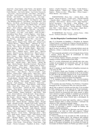 Jorge Leite – Jorge Uequed – Jorge Vianna – José Agripino – José
Camargo – José Carlos Coutinho – José Carlos Grecco – José
Carlos Martinez – José Carlos Sabóia – José Carlos Vasconcelos
– José Costa – José da Conceição – José Dutra – José Egreja –
José Elias – José Fernandes – José Freire – José Genoíno – José
Geraldo – José Guedes – José Ignácio Ferreira – José Jorge –
José Lins – José Lourenço – José Luiz de Sá – José Luiz Maia –
José Maranhão – José Maria Eymael – José Maurício – José Melo
– José Mendonça Bezerra – José Moura – José Paulo Bisol – José
Queiroz – José Richa – José Santana de Vasconcellos – José Serra
– José Tavares – José Teixeira – José Thomaz Nonô – José Tinoco
– José Ulísses de Oliveira – José Viana – José Yunes – Jovanni
Masini – Juarez Antunes – Júlio Campos – Júlio Costamilan –
Jutahy Júnior – Jutahy Magalhães – Koyu Iha – Lael Varella –
Lavoisier Maia – Leite Chaves – Lélio Souza – Leopoldo Peres –
Leur Lomanto – Levy Dias – Lézio Sathler – Lídice da Mata –
Louremberg Nunes Rocha – Lourival Baptista – Lúcia Braga –
Lúcia Vânia – Lúcio Alcântara – Luís Eduardo – Luís Roberto
Ponte – Luiz Alberto Rodrigues – Luiz Freire – Luiz Gushiken –
Luiz Henrique – Luiz Inácio Lula da Silva – Luiz Leal – Luiz
Marques – Luiz Salomão – Luiz Viana – Luiz Viana Neto –
Lysâneas Maciel – Maguito Vilela – Maluly Neto – Manoel Castro
– Manoel Moreira – Manoel Ribeiro – Mansueto de Lavor –
Manuel Viana – Márcia Kubitschek – Márcio Braga – Márcio
Lacerda – Marco Maciel – Marcondes Gadelha – Marcos Lima –
Marcos Queiroz – Maria de Lourdes Abadia – Maria Lúcia –
Mário Assad – Mário Covas – Mário de Oliveira – Mário Lima –
Marluce Pinto – Matheus Iensen – Mattos Leão – Maurício
Campos – Maurício Correa – Maurício Fruet – Maurício Nasser –
Maurício Pádua – Maurílio Ferreira Lima – Mauro Borges –
Mauro Campos – Mauro Miranda – Mauro Sampaio – Max
Rosenmann – Meira Filho – Melo Freire – Mello Reis – Mendes
Botelho – Mendes Canale – Mendes Ribeiro – Messias Góis –
Messias Soares – Michel Temer – Milton Barbosa – Milton Lima –
Milton Reis – Miraldo Gomes – Miro Teixeira – Moema São
Thiago – Moysés Pimentel – Mozarildo Cavalcanti – Mussa Demes
– Myrian Portella – Nabor Júnior – Naphtali Alves de Souza –
Narciso Mendes – Nelson Aguiar – Nelson Carneiro – Nelson
Jobim – Nelson Sabrá – Nelson Seixas – Nelson Wedekin – Nelton
Friedrich – Nestor Duarte – Ney Maranhão – Nilso Sguarezi –
Nilson Gibson – Nion Albernaz – Noel de Carvalho – Nyder
Barbosa – Octávio Elísio – Odacir Soares – Olavo Pires – Olívio
Dutra – Onofre Corrêa – Orlando Bezerra – Orlando Pacheco –
Oscar Corrêa – Osmar Leitão – Osmir Lima – Osmundo Rebouças
– Osvaldo Bender – Osvaldo Coelho – Osvaldo Macedo – Osvaldo
Sobrinho – Oswaldo Almeida – Oswaldo Trevisan – Ottomar Pinto
– Paes de Andrade – Paes Landim – Paulo Delgado – Paulo
Macarini – Paulo Marques – Paulo Mincarone – Paulo Paim –
Paulo Pimentel – Paulo Ramos – Paulo Roberto – Paulo Roberto
Cunha – Paulo Silva – Paulo Zarzur – Pedro Canedo – Pedro
Ceolin – Percival Muniz – Pimenta da Veiga – Plínio Arruda
Sampaio – Plínio Martins – Pompeu de Sousa – Rachid Saldanha
Derzi – Raimundo Bezerra – Raimundo Lira – Raimundo Rezende
– Raquel Cândido – Raquel Capiberibe – Raul Belém – Raul
Ferraz – Renan Calheiros – Renato Bernardi – Renato Johnsson –
Renato Vianna – Ricardo Fiuza – Ricardo Izar – Rita Camata –
Rita Furtado – Roberto Augusto – Roberto Balestra – Roberto
Brant – Roberto Campos – Roberto D´Ávila – Roberto Freire –
Roberto Jefferson – Roberto Rollemberg – Roberto Torres –
Roberto Vital – Robson Marinho – Rodrigues Palma – Ronaldo
Aragão – Ronaldo Carvalho – Ronaldo Cezar Coelho – Ronan Tito
– Ronaro Corrêa – Rosa Prata – Rose de Freitas – Rospide Netto –
Rubem Branquinho – Rubem Medina – Ruben Figueiró – Ruberval
Pilotto – Ruy Bacelar – Ruy Nedel – Sadie Hauache – Salatiel
Carvalho – Samir Achôa – Sandra Cavalcanti – Santinho Furtado
– Sarney Filho – Saulo Queiroz – Sérgio Brito – Sérgio Spada –
Sérgio Werneck – Severo Gomes – Sigmaringa Seixas – Sílvio
Abreu – Simão Sessim – Siqueira Campos – Sólon Borges dos Reis
– Stélio Dias – Tadeu França – Telmo Kirst – Teotonio Vilela
Filho – Theodoro Mendes – Tito Costa – Ubiratan Aguiar –
Ubiratan Spinelli – Uldurico Pinto – Valmir Campelo – Valter
Pereira – Vasco Alves – Vicente Bogo – Victor Faccioni – Victor
Fontana – Victor Trovão – Vieira da Silva – Vilson Souza – Vingt
Rosado – Vinicius Cansanção – Virgildásio de Senna – Virgílio
Galassi – Virgílio Guimarães – Vitor Buaiz – Vivaldo Barbosa –
Vladimir Palmeira – Wagner Lago – Waldec Ornélas – Waldyr
Pugliesi – Walmor de Luca – Wilma Maia – Wilson Campos –
Wilson Martins – Ziza Valadares.
PARTICIPANTES: Álvaro Dias – Antônio Britto – Bete
Mendes – Borges da Silveira – Cardoso Alves – Edivaldo Holanda
– Expedito Júnior – Fadah Gattass – Francisco Dias – Geovah
Amarante – Hélio Gueiros – Horácio Ferraz – Hugo Napoleão –
Iturival Nascimento – Ivan Bonato – Jorge Medauar – José
Mendonça de Morais – Leopoldo Bessone – Marcelo Miranda –
Mauro Fecury – Neuto de Conto – Nivaldo Machado – Oswaldo
Lima Filho – Paulo Almada – Prisco Viana – Ralph Biasi –
Rosário Congro Neto – Sérgio Naya – Tidei de Lima.
IN MEMORIAM: Alair Ferreira – Antônio Farias – Fábio
Lucena – Norberto Schwantes – Virgílio Távora.
Ato das Disposições Constitucionais Transitórias
Art. 1º O Presidente da República, o Presidente do Supremo
Tribunal Federal e os membros do Congresso Nacional prestarão o
compromisso de manter, defender e cumprir a Constituição, no ato
e na data de sua promulgação.
Art. 2º No dia 21 de abril de 1993 o eleitorado definirá, através de
plebiscito, a forma e o sistema de governo que devem vigorar no
País.
§ 1º Será assegurada gratuidade na livre divulgação dessas formas
e sistemas, através dos meios de comunicação de massa
cessionários de serviço público.
§ 2º O Tribunal Superior Eleitoral, promulgada a Constituição,
expedirá as normas regulamentadoras deste artigo.
Art. 3º A revisão constitucional será realizada após cinco anos,
contados da promulgação da Constituição, pelo voto da maioria
absoluta dos membros do Congresso Nacional, em sessão
unicameral.
Art. 4º O mandato do atual Presidente da República terminará em
15 de março de 1990.
§ 1º A primeira eleição para Presidente da República após a
promulgação da Constituição será realizada no dia 15 de novembro
de 1989, não se lhe aplicando o disposto no art. 16 da Constituição.
§ 2º É assegurada a irredutibilidade da atual representação dos
Estados e do Distrito Federal na Câmara dos Deputados.
§ 3º Os mandatos dos Governadores e dos Vice-Governadores
eleitos em 15 de novembro de 1986 terminarão em 15 de março de
1991.
§ 4º Os mandatos dos atuais Prefeitos, Vice-Prefeitos e Vereadores
terminarão no dia 1º de janeiro de 1989, com a posse dos eleitos.
Art. 5º Não se aplicam às eleições previstas para 15 de novembro
de 1988 o disposto no art. 16 e as regras do art. 77 da Constituição.
§ 1º Para as eleições de 15 de novembro de 1988 será exigido
domicílio eleitoral na circunscrição pelo menos durante os quatro
meses anteriores ao pleito, podendo os candidatos que preencham
este requisito, atendidas as demais exigências da lei, ter seu
registro efetivado pela Justiça Eleitoral após a promulgação da
Constituição.
§ 2º Na ausência de norma legal específica, caberá ao Tribunal
Superior Eleitoral editar as normas necessárias à realização das
eleições de 1988, respeitada a legislação vigente.
§ 3º Os atuais parlamentares federais e estaduais eleitos Vice-
Prefeitos, se convocados a exercer a função de Prefeito, não
perderão o mandato parlamentar.
§ 4º O número de Vereadores por Município será fixado, para a
representação a ser eleita em 1988, pelo respectivo Tribunal
Regional Eleitoral, respeitados os limites estipulados no art. 29, IV,
da Constituição.
§ 5º Para as eleições de 15 de novembro de 1988, ressalvados os
que já exercem mandato eletivo, são inelegíveis para qualquer
cargo, no território de jurisdição do titular, o cônjuge e os parentes
por consangüinidade ou afinidade, até o segundo grau, ou por
adoção, do Presidente da República, do Governador de Estado, do
Governador do Distrito Federal e do Prefeito que tenham exercido
49
 