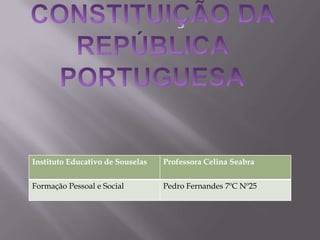 Instituto Educativo de Souselas

Professora Celina Seabra

Formação Pessoal e Social

Pedro Fernandes 7ºC Nº25

 