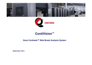 ContiVisionContiVision™™
GossGoss ContiwebContiweb™™ Web Break Analysis SystemWeb Break Analysis System
September 2013
 