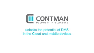 unlocks the potential of DMS
in the Cloud and mobile devices
 