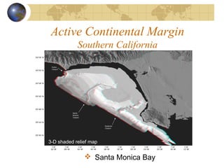 Active Continental Margin
Southern California
 Santa Monica Bay
3-D shaded relief map
 