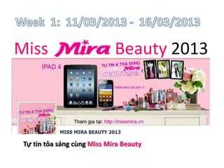 Miss Beauty 2013
Tự tin tỏa sáng cùng Miss Mira Beauty
 