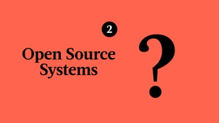 ?
2
Open Source
Systems
 