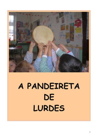 A PANDEIRETA
     DE
   LURDES

               1
 