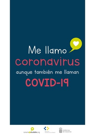 COVID-19
aunque también me llaman
coronavirus
Me llamo
 