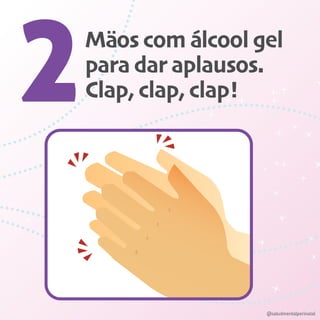 Mäos com álcool gel
para dar aplausos.
Clap, clap, clap!2
@saludmentalperinatal
 