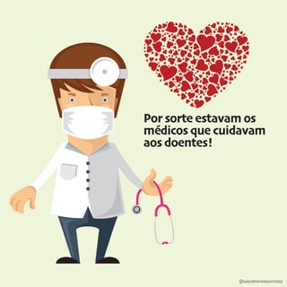 Por sorte estavam os
médicos que cuidavam
aos doentes!
@saludmentalperinatal
 